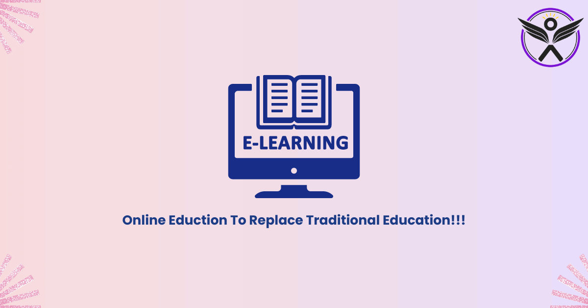 E-Learning Evolution : क्यों Online Education Traditional Education को Replace करेगा!