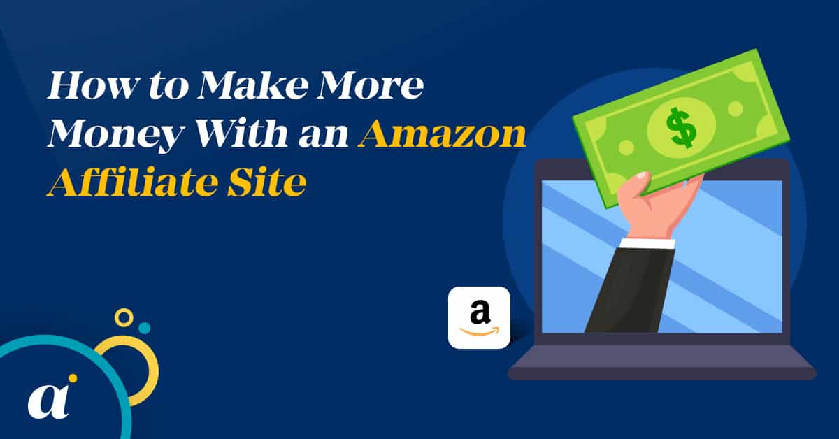 How to Make More Money With an Amazon Affiliate Site 1