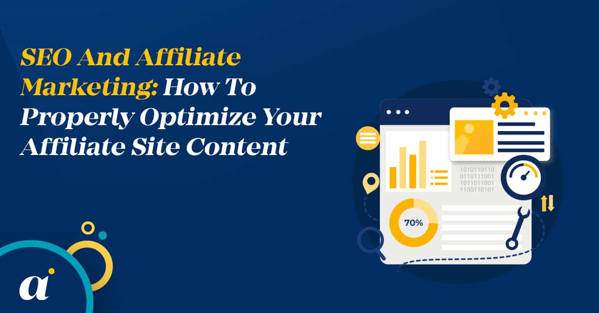 SEO And Affiliate Marketing: How To Properly Optimize Your Affiliate Site Content