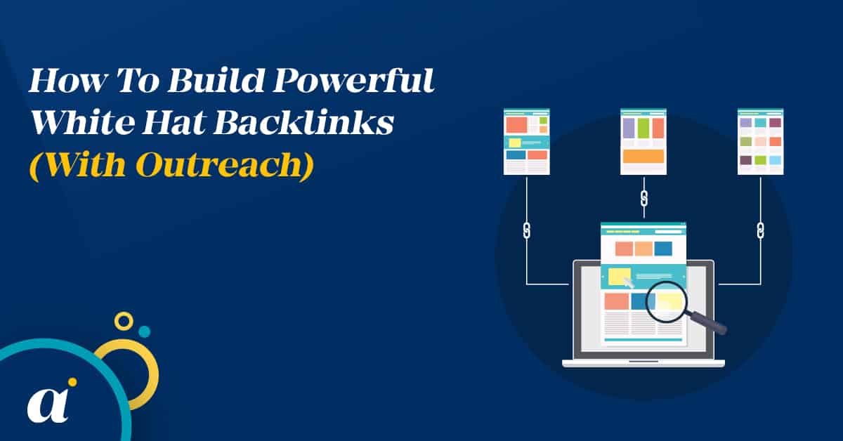 How To Build Powerful White Hat Backlinks (With Outreach)