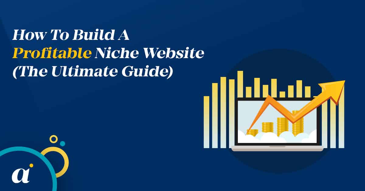 How To Build A Profitable Niche Website (The Ultimate Guide)