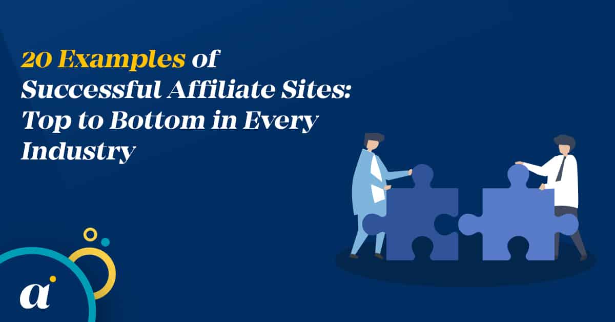 20 Examples of Successful Affiliate Sites: Top to Bottom in Every Industry